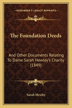 Paperback The Foundation Deeds: And Other Documents Relating To Dame Sarah Hewley's Charity (1849) Book