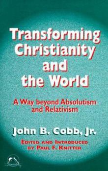 Paperback Transforming Christianity and the World: A Way Beyond Absolutism and Relativism Book