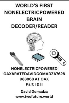 Paperback World's First Nonelectricpowered Brain Decoder/Reader: NONELECTRICPOWERED OAXARATEDAVIDGOMADZA7628983868 AT OAX Part I & II Book