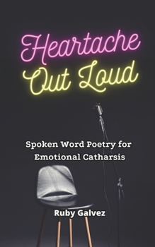 Paperback Heartache Out Loud: Spoken Word Poetry for Emotional Catharsis Book