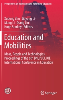 Hardcover Education and Mobilities: Ideas, People and Technologies. Proceedings of the 6th Bnu/Ucl Ioe International Conference in Education Book