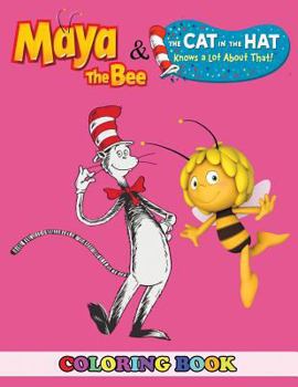 Maya the Bee and The Cat in the Hat Knows a Lot About That! Coloring Book: 2 in 1 Coloring Book for Kids and Adults, Activity Book, Great Starter Book ... with Fun, Easy, and Relaxing Coloring Pages