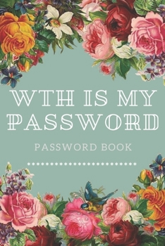 Paperback WTH Is My Password: password book, password log book and internet password organizer, alphabetical password book, Logbook To Protect Usern Book