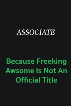 Paperback Associate because freeking awsome is not an official title: Writing careers journals and notebook. A way towards enhancement Book