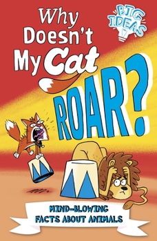 Paperback Why Doesn't My Cat Roar?: Mind-Blowing Facts about Animals Book