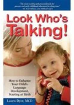 Hardcover Look Who's Talking: How to Enhance Your Child's Language Development, Starting at Birth Book