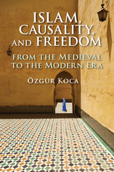 Paperback Islam, Causality, and Freedom: From the Medieval to the Modern Era Book