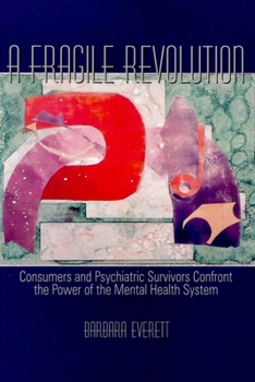 Paperback Fragile Revolution: Consumers and Psychiatric Survivors Confront the Power of the Mental Health System Book