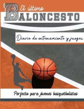 El diario de entrenamiento y juegos de baloncesto: Graba y rastrea tu juego de entrenamiento y rendimiento de temporada: perfecto para todos los niños ... y Serie de Juegos)