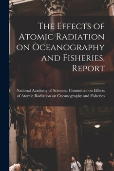 Paperback The Effects of Atomic Radiation on Oceanography and Fisheries, Report Book