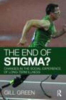 Paperback The End of Stigma?: Changes in the Social Experience of Long-Term Illness Book