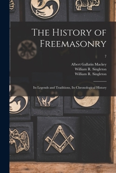 Paperback The History of Freemasonry: Its Legends and Traditions, Its Chronological History; 7 Book