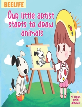 Paperback Our little artist starts to draw animals: Simple Practice to draw animals for kids 4 ages and above Book