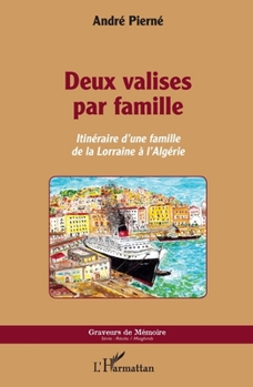 Deux valises par famille: Itinéraire d'une famille de la Lorraine à l'Algérie (Graveurs de Mémoire) (French Edition)