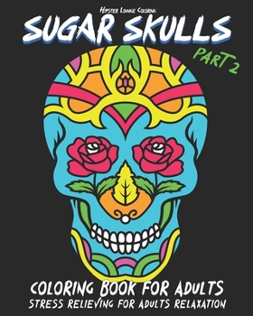 Paperback Sugar Skulls Coloring Book for Adults Part 2 Stress Relieving for Adults Relaxation: Stress Relieving Skull Illustrations in different Horror Styles ( Book