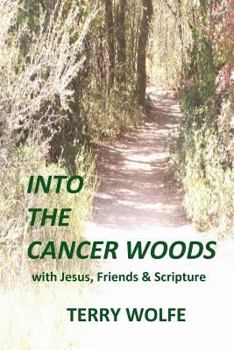 Paperback Into The Cancer Woods: with Jesus, Friends and Scripture Book