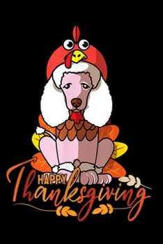 Paperback happy Thanksgiving: Funny Poodle Thanksgiving Dog Mom Turkey Costume Women Journal/Notebook Blank Lined Ruled 6x9 100 Pages Book