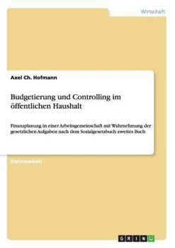Paperback Budgetierung und Controlling im öffentlichen Haushalt: Finanzplanung in einer Arbeitsgemeinschaft mit Wahrnehmung der gesetzlichen Aufgaben nach dem S [German] Book