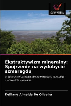 Paperback Ekstraktywizm mineralny: Spojrzenie na wydobycie szmaragdu [Polish] Book