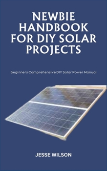 Paperback Newbie Handbook for DIY Solar Projects: Beginners Comprehensive DIY Solar Power Manual Book