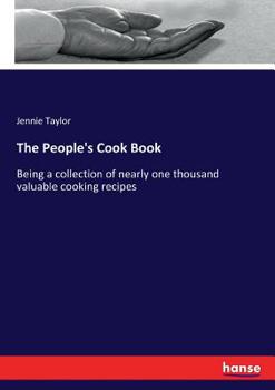 Paperback The People's Cook Book: Being a collection of nearly one thousand valuable cooking recipes Book