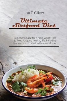 Paperback Ultimate Sirtfood Diet: Beginners guide for a rapid weight loss to live a long and healthy life. Including Tasty recipes to start in the easie Book