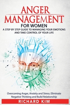 Paperback Anger Management for Women: A Step by Step Guide to Managing Your Emotions and Take Control of Your Life. Overcoming Anger, Anxiety and Stress. El Book