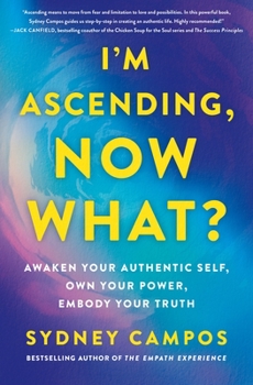 Hardcover I'm Ascending, Now What?: Awaken Your Authentic Self, Own Your Power, Embody Your Truth Book