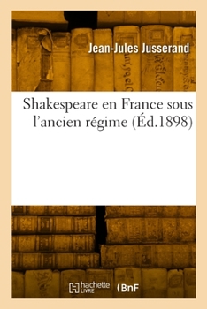 Paperback Shakespeare En France Sous l'Ancien Régime [French] Book