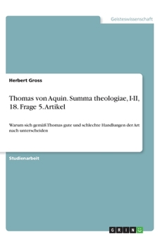 Paperback Thomas von Aquin. Summa theologiae, I-II, 18. Frage 5. Artikel: Warum sich gemäß Thomas gute und schlechte Handlungen der Art nach unterscheiden (German Edition) [German] Book