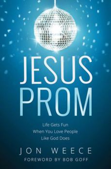 Paperback Jesus Prom: Life Gets Fun When You Love People Like God Does Book