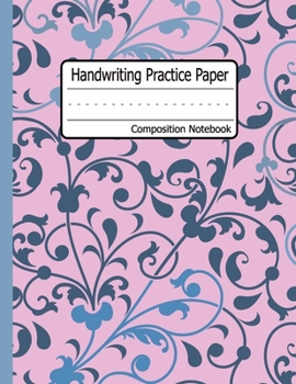 Handwriting Practice Paper : Floral Cover Dotted Midline - Grades K-3 K-2 School Exercise Book - 120 Pages