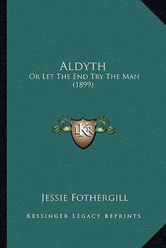 Paperback Aldyth: Or Let The End Try The Man (1899) Book