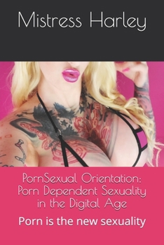 Paperback PornSexual Orientation: Porn Dependent Sexuality in the Digital Age: Porn is the new sexuality Book