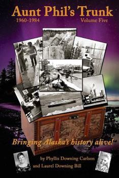Paperback Aunt Phil's Trunk Volume Five, 1960-1984: Bringing Alaska's History Alive! Book