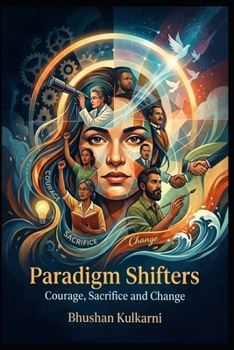 Paradigm Shifters: Courage, Sacrifice and Change (Spirituality - Philosophy - Psychology - Self Help)
