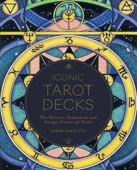 Hardcover Iconic Tarot Decks: The History, Symbolism and Design of Over 50 Decks Book