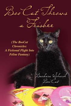 Paperback BooCat Throws a Frisbee: (The BooCat Chronicles: A Fictional Flight Into Feline Fantasy) Book