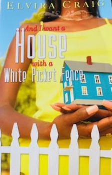 Unknown Binding ...And I Want A House With A White Picket Fence Book