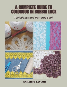 Paperback A Complete Guide to Colorous in Bobbin Lace: Techniques and Patterns Book