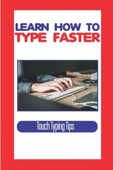 Paperback Learn How To Type Faster: Touch Typing Tips: All The Touch Typing Tutors Book