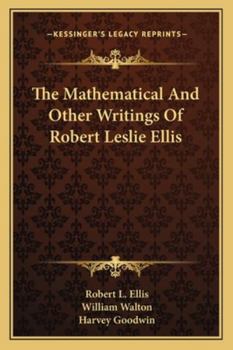 The Mathematical and Other Writings of Robert Leslie Ellis
