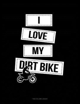 Paperback I Love My Dirt Bike: Two Column Ledger Book