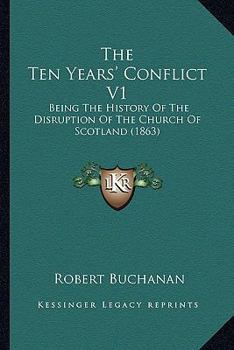 Paperback The Ten Years' Conflict V1: Being The History Of The Disruption Of The Church Of Scotland (1863) Book