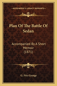 Plan Of The Battle Of Sedan: Accompanied By A Short Memoir