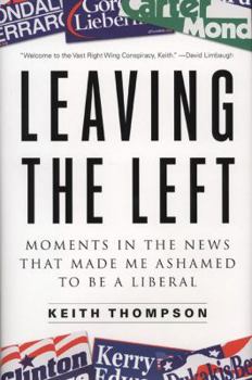 Hardcover Leaving the Left: Moments in the News That Made Me Ashamed to Be a Liberal Book