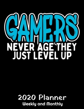 Gamers Never Age They Just Level Up 2020: 2020 Gaming Lover Planner - Daily Weekly and Monthly Planners - The Perfect Gift - 2020 Planner for Gamers - ... Planner - 12 Month 8.5" x 11" Sized 120 Pages