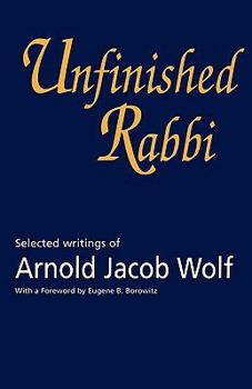 Paperback Unfinished Rabbi: Selected Writings of Arnold Jacob Wolf Book