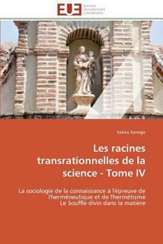 Paperback Les racines transrationnelles de la science - tome iv [French] Book