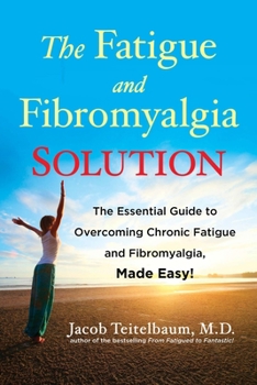 Paperback The Fatigue and Fibromyalgia Solution: The Essential Guide to Overcoming Chronic Fatigue and Fibromyalgia, Made Easy! Book